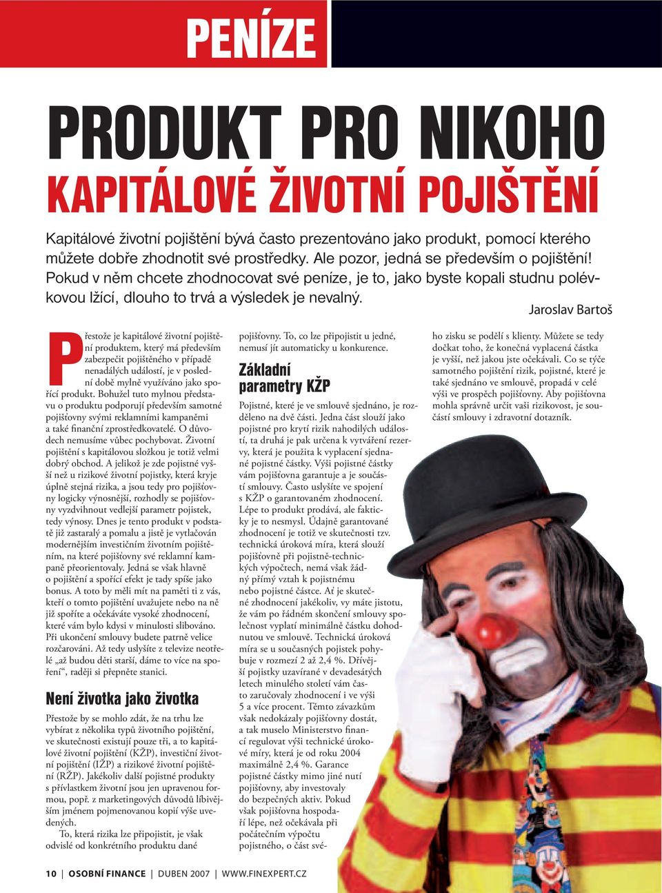 Jaroslav Bartoš Přestože je kapitálové životní pojištění produktem, který má především zabezpečit pojištěného v případě nenadálých událostí, je v poslední době mylně využíváno jako spořící produkt.