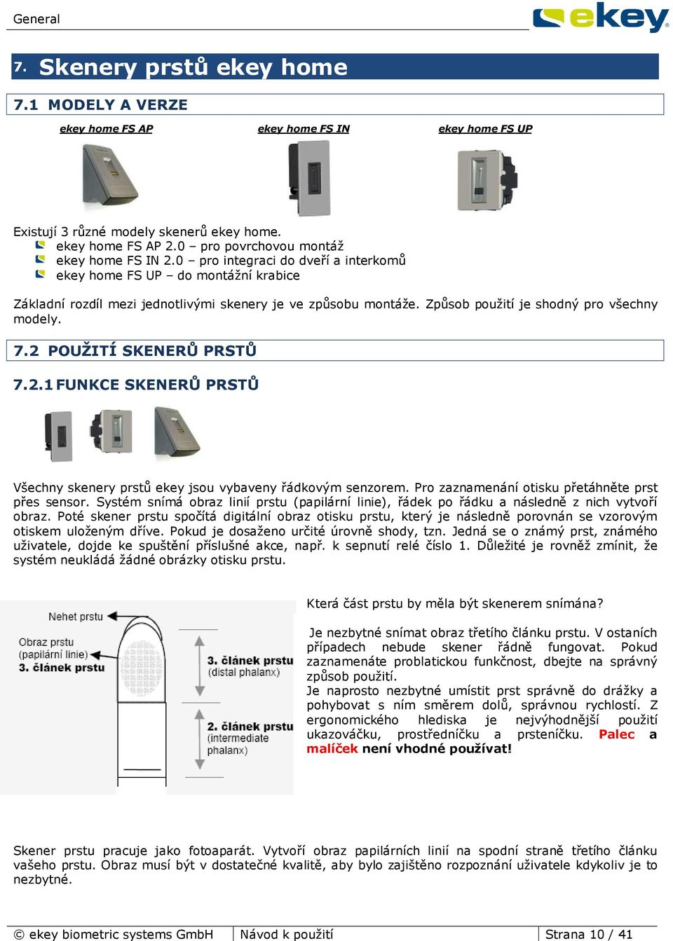 2 POUŽITÍ SKENERŮ PRSTŮ 7.2.1 FUNKCE SKENERŮ PRSTŮ Všechny skenery prstů ekey jsou vybaveny řádkovým senzorem. Pro zaznamenání otisku přetáhněte prst přes sensor.