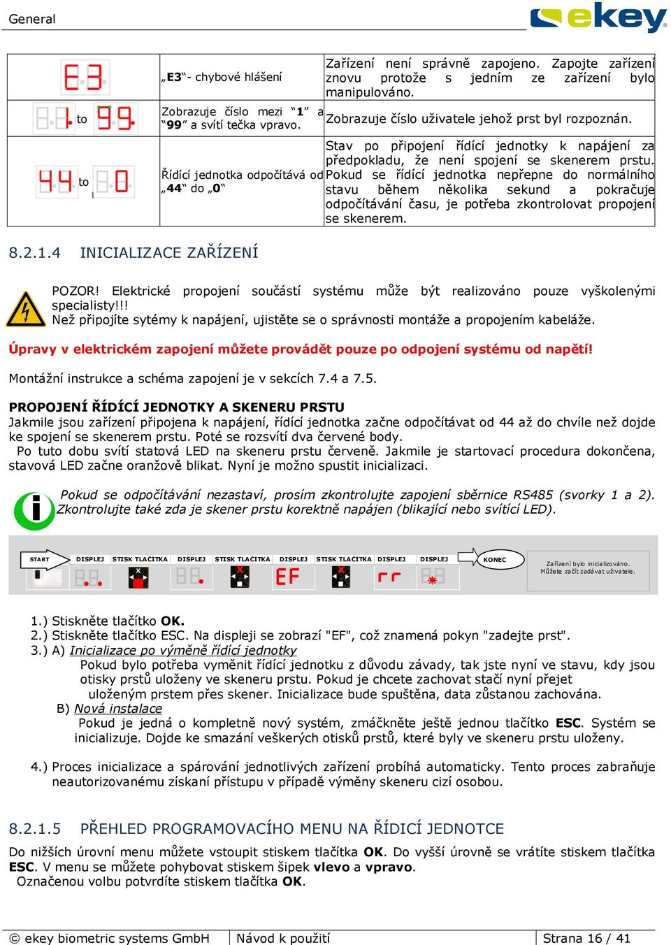 Řídící jednotka odpočítává od Pokud se řídící jednotka nepřepne do normálního 44 do 0 stavu během několika sekund a pokračuje odpočítávání času, je potřeba zkontrolovat propojení se skenerem. 8.2.1.