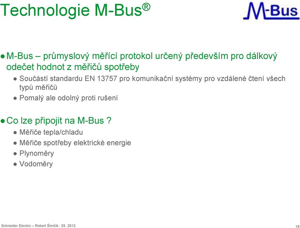 typů měřičů Pomalý ale odolný proti rušení Co lze připojit na M-Bus?