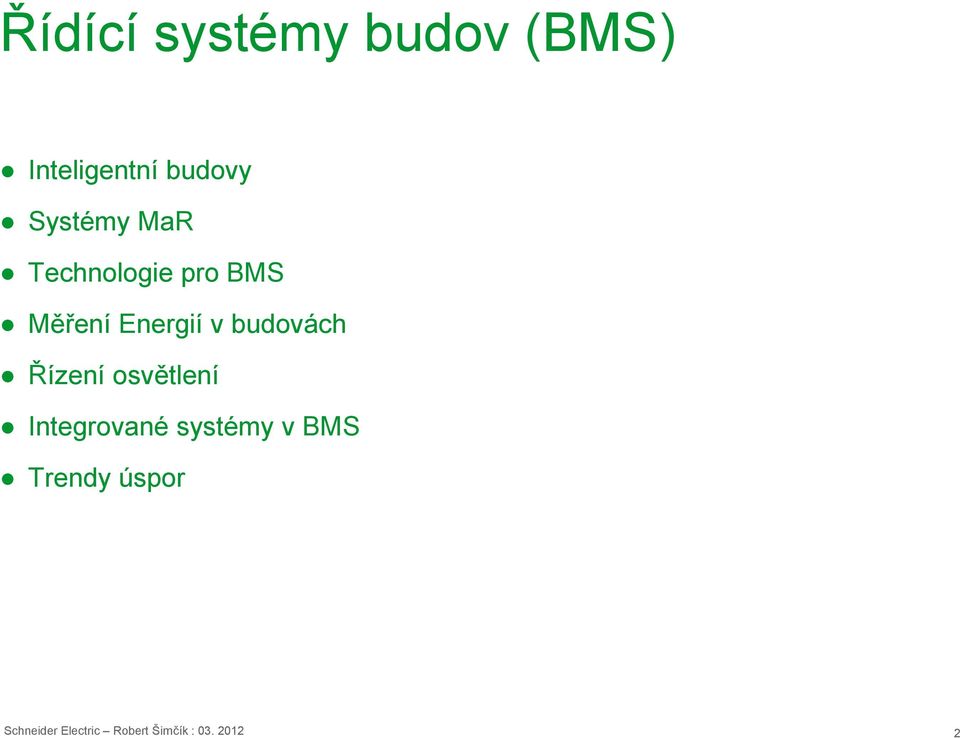 budovách Řízení osvětlení Integrované systémy v BMS