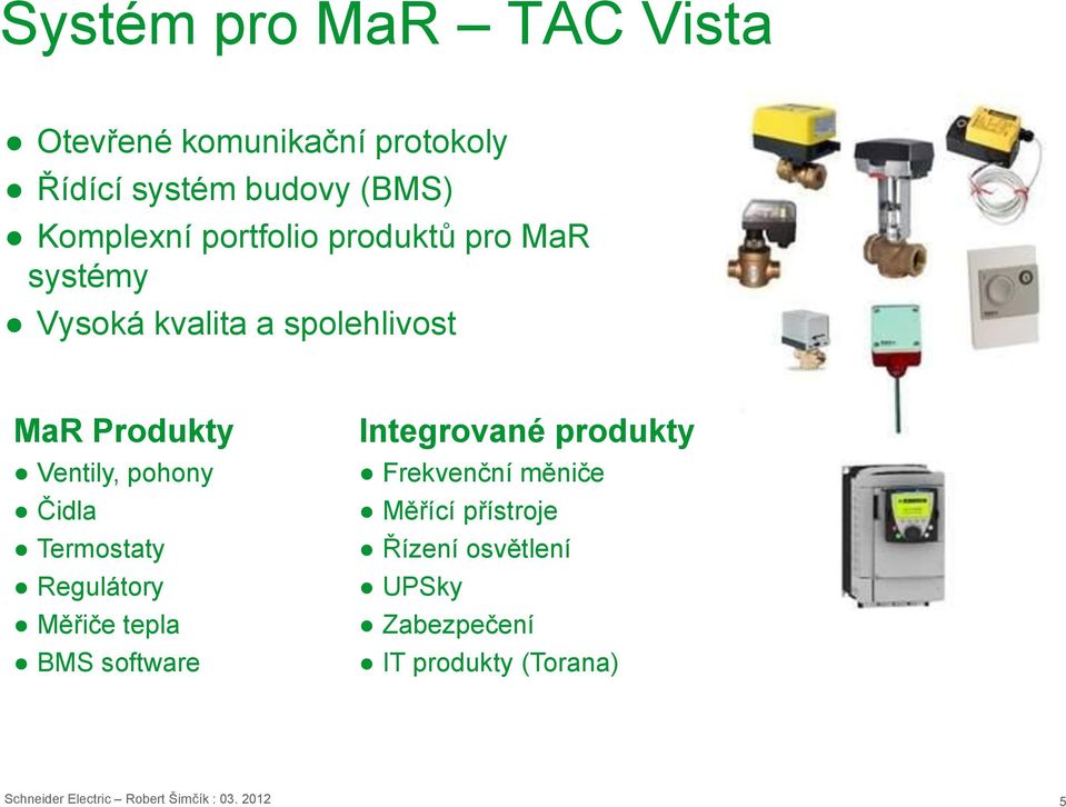 Termostaty Regulátory Měřiče tepla BMS software Integrované produkty Frekvenční měniče Měřící