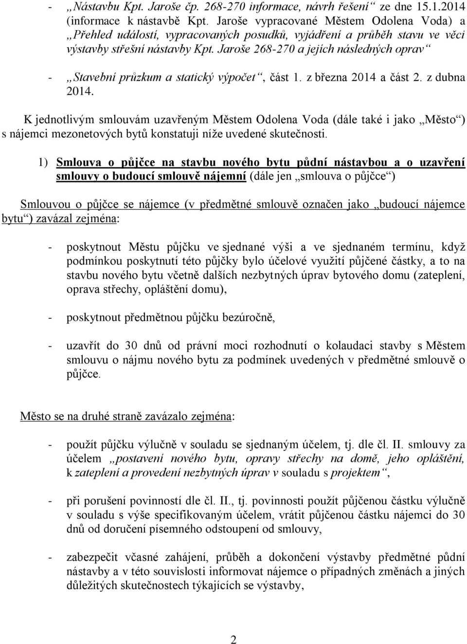 Jaroše 268-270 a jejích následných oprav - Stavební průzkum a statický výpočet, část 1. z března 2014 a část 2. z dubna 2014.