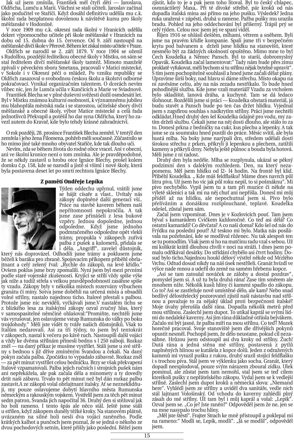 září nastoupil na měšťanské dívčí škole v Přerově. Během let získal místo učitele v Praze. Oldřich se narodil se 2. září 1879.