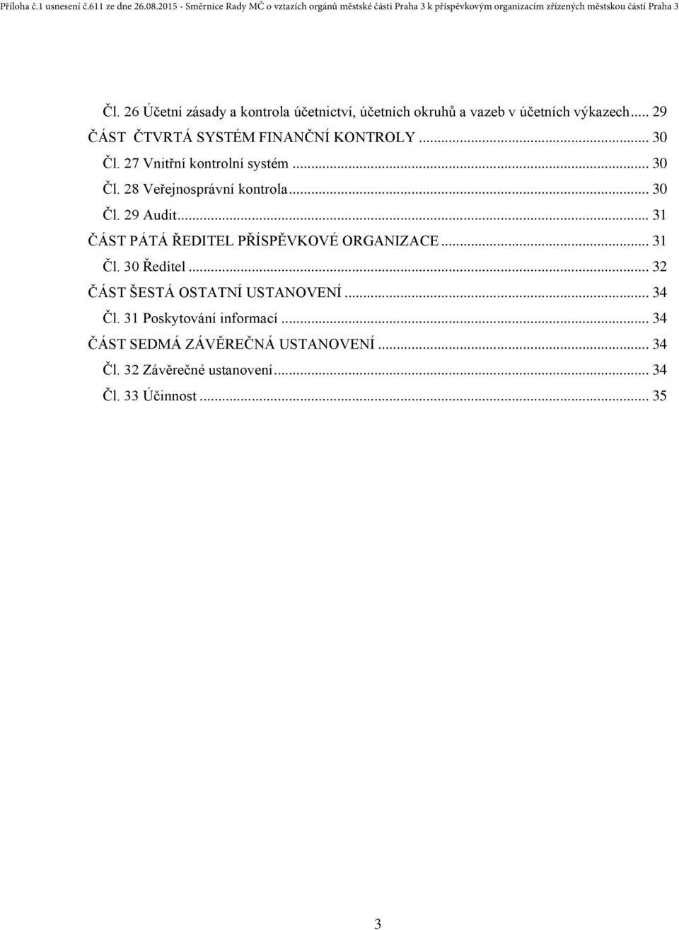 .. 30 Čl. 29 Audit... 31 ČÁST PÁTÁ ŘEDITEL PŘÍSPĚVKOVÉ ORGANIZACE... 31 Čl. 30 Ředitel.