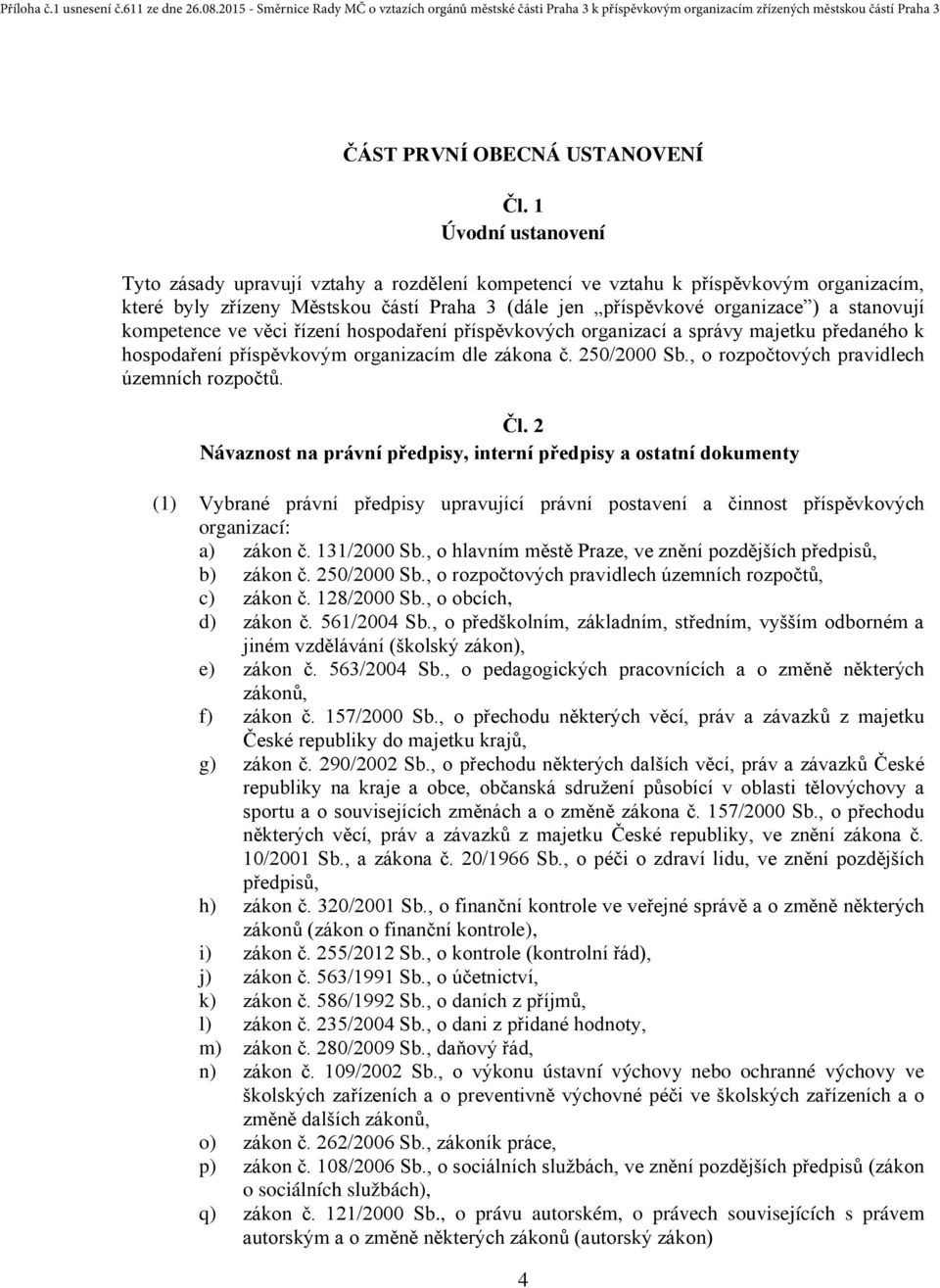 kompetence ve věci řízení hospodaření příspěvkových organizací a správy majetku předaného k hospodaření příspěvkovým organizacím dle zákona č. 250/2000 Sb.