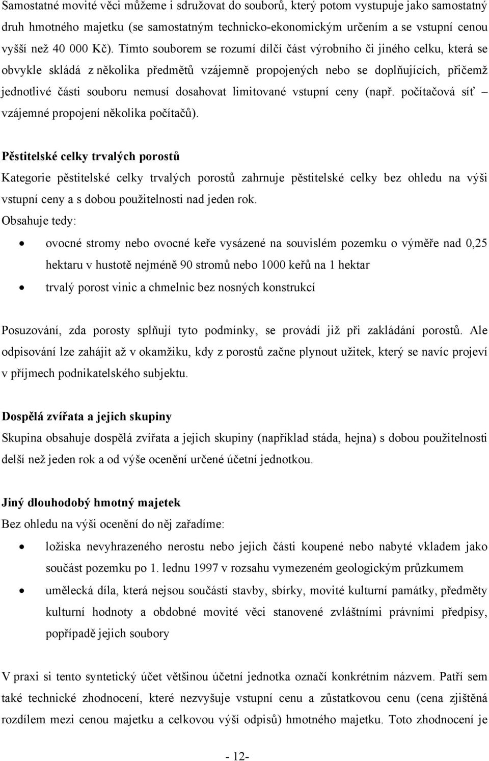 limitované vstupní ceny (např. počítačová síť vzájemné propojení několika počítačů).