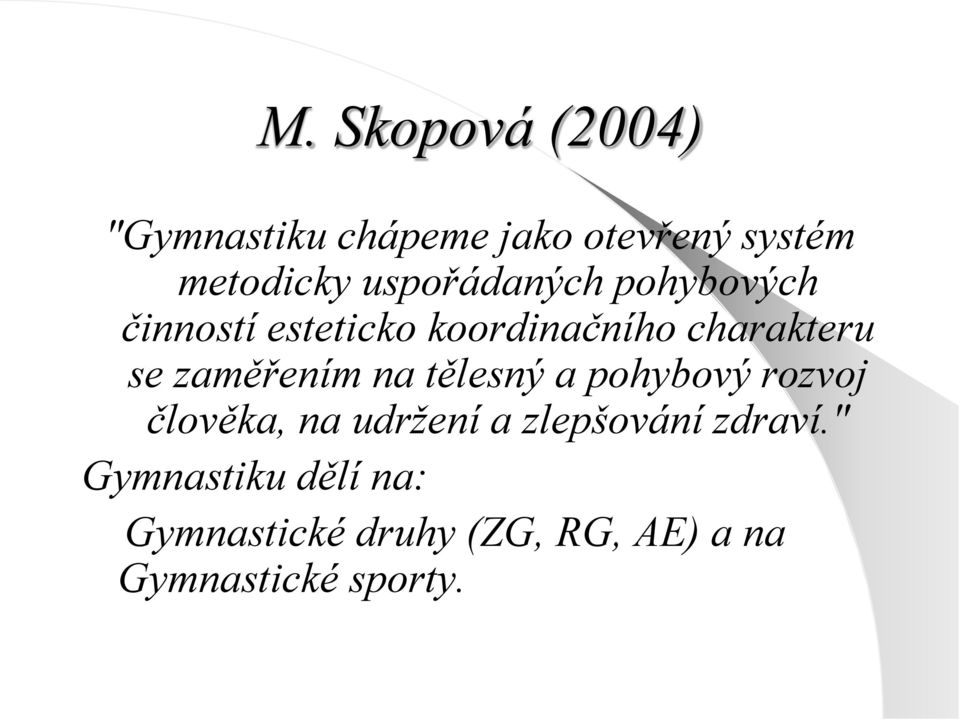 zaměřením na tělesný a pohybový rozvoj člověka, na udržení a zlepšování