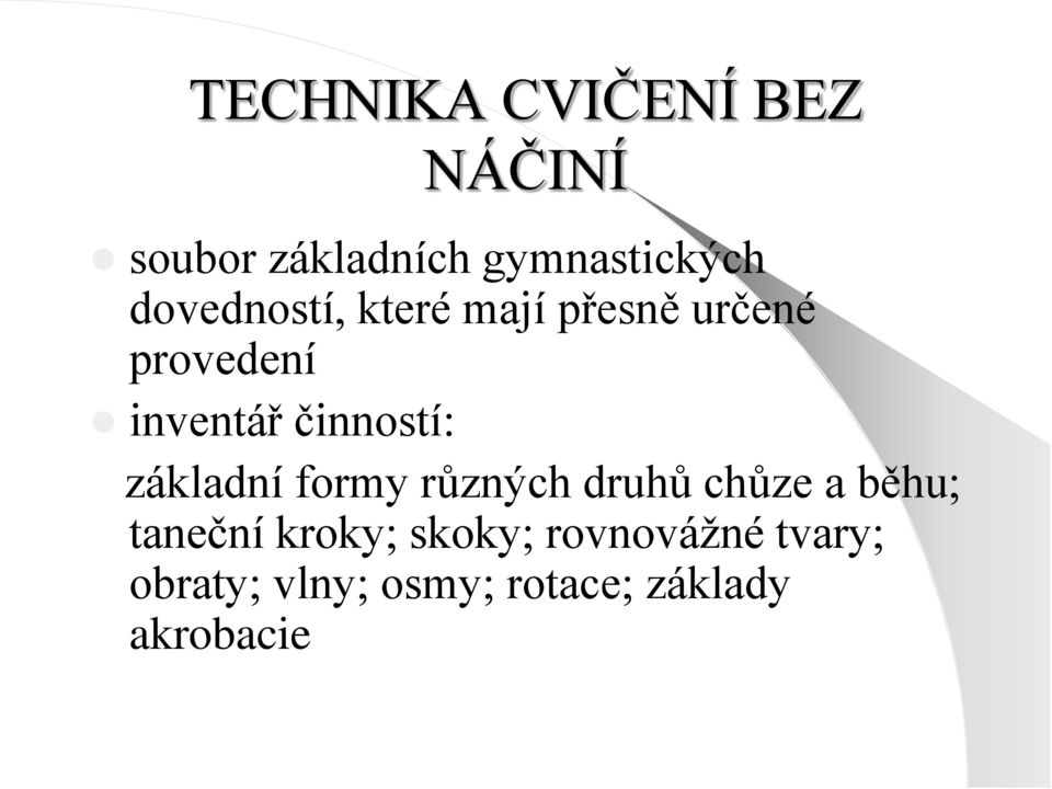 činností: základní formy různých druhů chůze a běhu; taneční