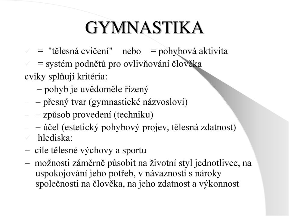 (estetický pohybový projev, tělesná zdatnost) hlediska: cíle tělesné výchovy a sportu možnosti záměrně působit na