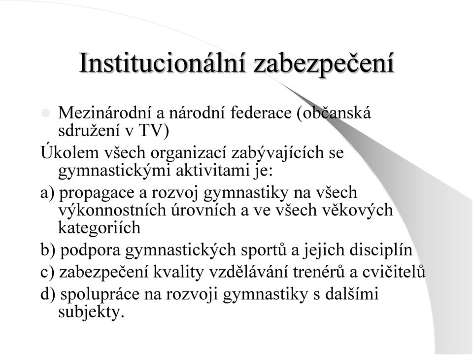 výkonnostních úrovních a ve všech věkových kategoriích b) podpora gymnastických sportů a jejich