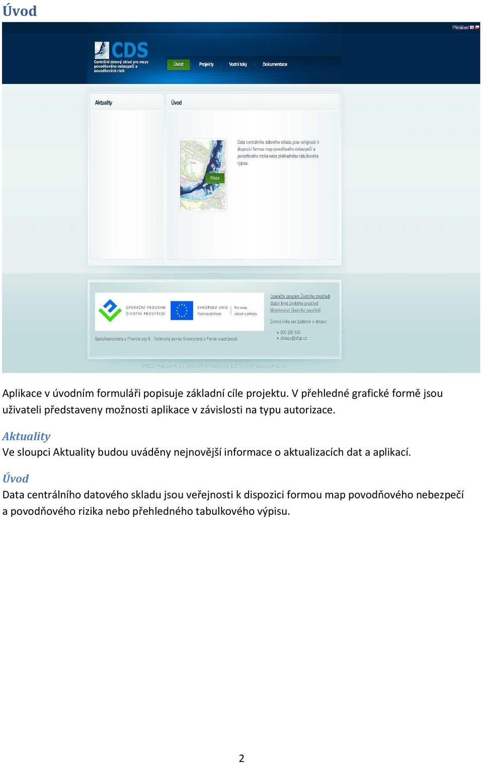 Aktuality Ve sloupci Aktuality budou uváděny nejnovější informace o aktualizacích dat a aplikací.