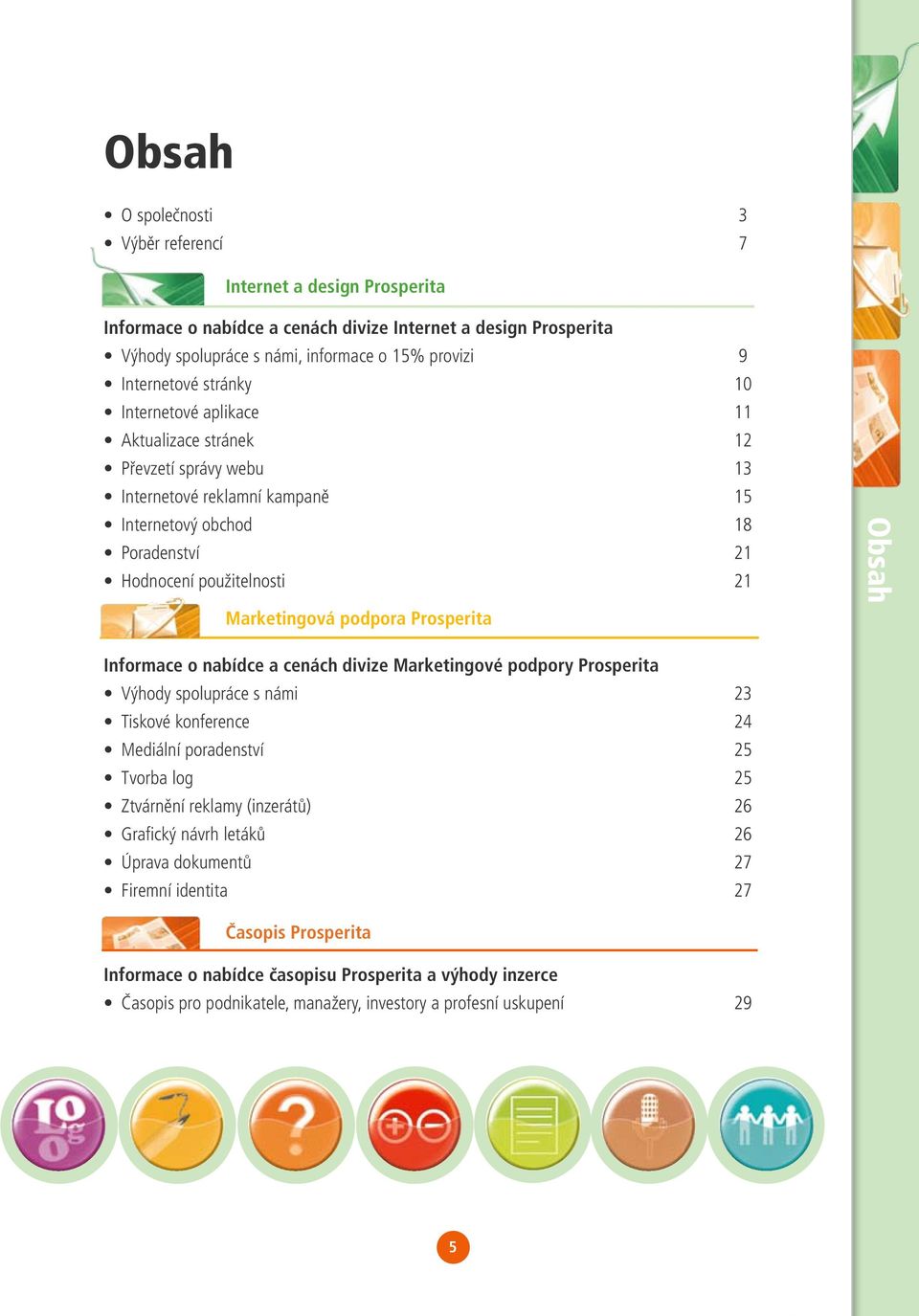 Prosperita Obsah Informace o nabídce a cenách divize Marketingové podpory Prosperita Výhody spolupráce s námi 23 Tiskové konference 24 Mediální poradenství 25 Tvorba log 25 Ztvárnění reklamy