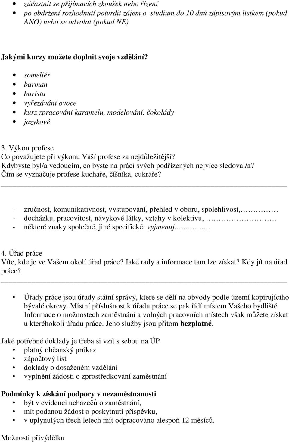 Kdybyste byl/a vedoucím, co byste na práci svých podřízených nejvíce sledoval/a? Čím se vyznačuje profese kuchaře, číšníka, cukráře?