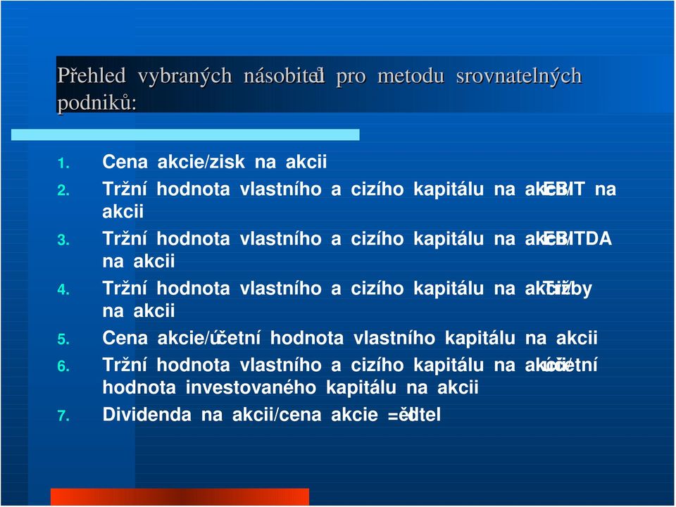 Tržní hodnota vlastního a cizího kapitálu na akcii/ebitda na akcii 4.