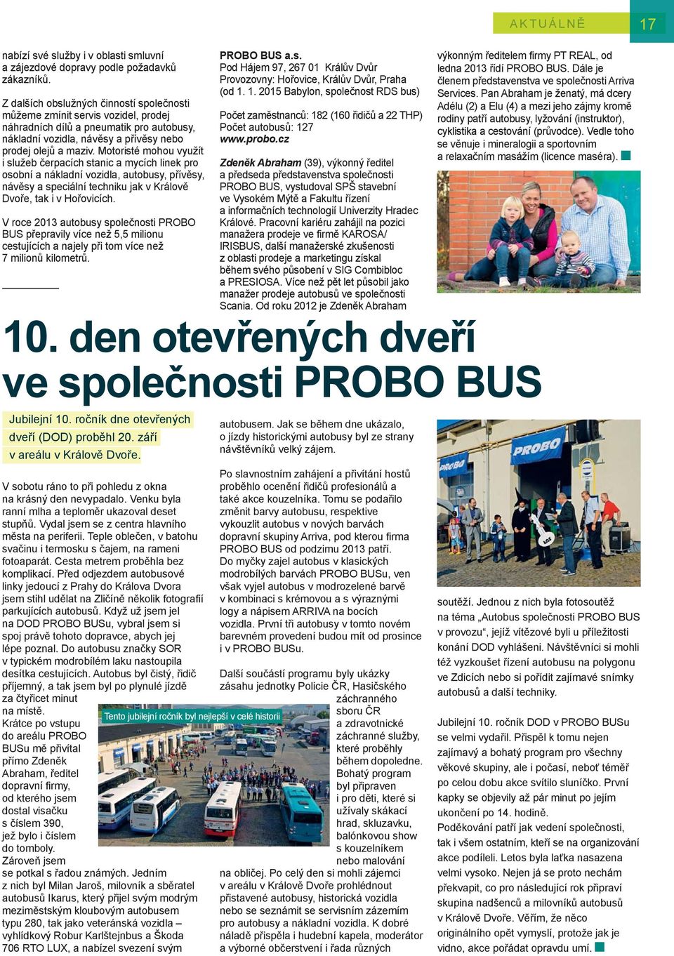 Motoristé mohou využít i služeb čerpacích stanic a mycích linek pro osobní a nákladní vozidla, autobusy, přívěsy, návěsy a speciální techniku jak v Králově Dvoře, tak i v Hořovicích.