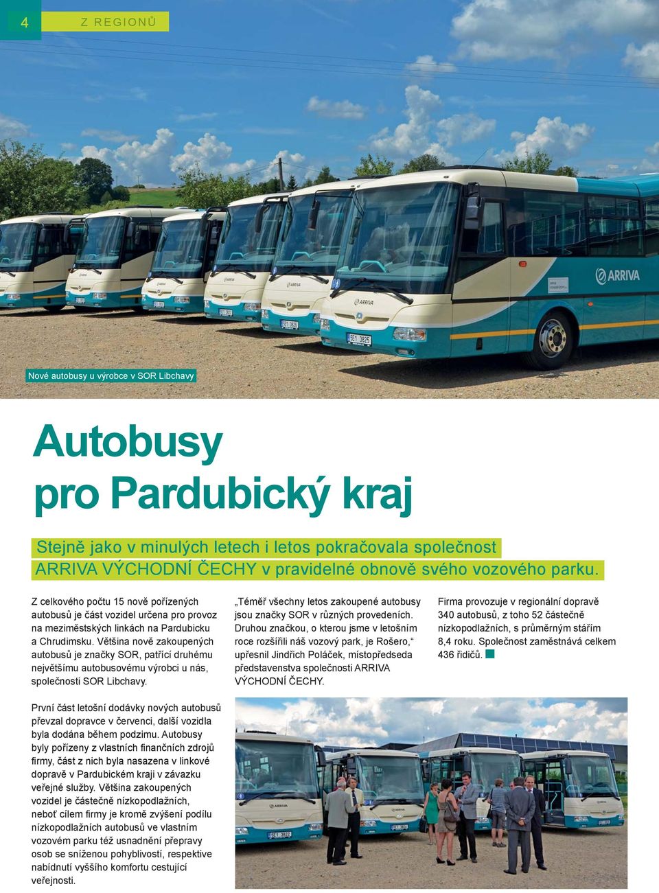 Většina nově zakoupených autobusů je značky SOR, patřící druhému největšímu autobusovému výrobci u nás, společnosti SOR Libchavy.