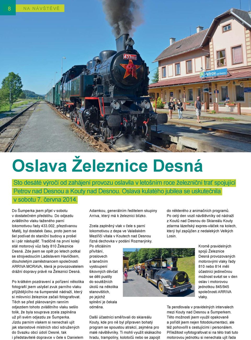 002, přezdívanou Matěj, byl dostatek času, proto jsem se šel podívat do staniční budovy a prošel si i pár nástupišť. Tradičně na první koleji stál motorový vůz řady 810 Železnice Desná.