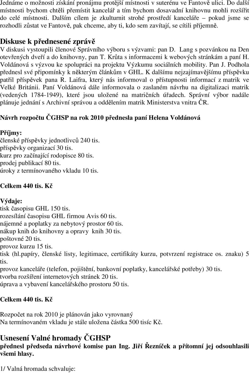 Dalším cílem je zkulturnit strohé prostředí kanceláře pokud jsme se rozhodli zůstat ve Fantově, pak chceme, aby ti, kdo sem zavítají, se cítili příjemně.