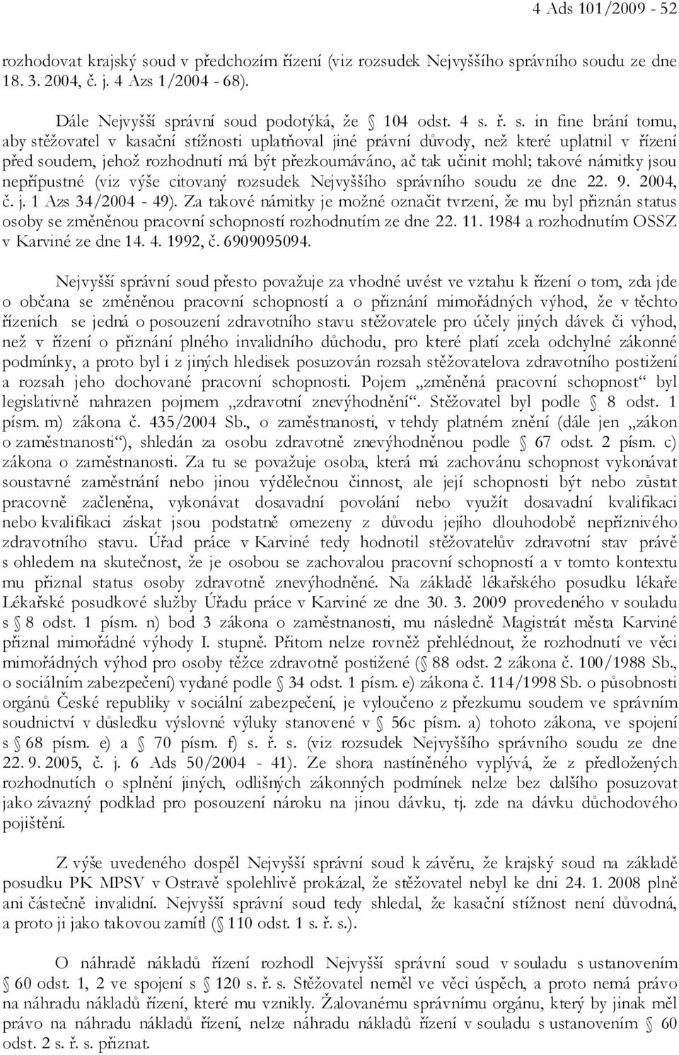 takové námitky jsou nepřípustné (viz výše citovaný rozsudek Nejvyššího správního soudu ze dne 22. 9. 2004, č. j. 1 Azs 34/2004-49).