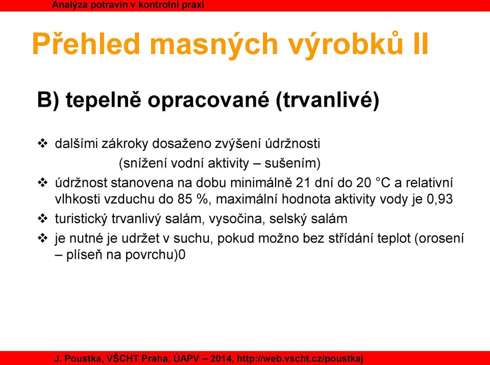 relativní vlhkosti vzduchu do 85 %, maximální hodnota aktivity vody je 0,93 turistický trvanlivý