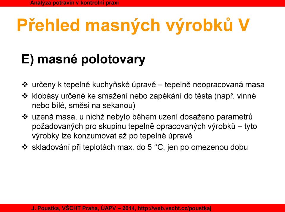 vinné nebo bílé, směsi na sekanou) uzená masa, u nichž nebylo během uzení dosaženo parametrů