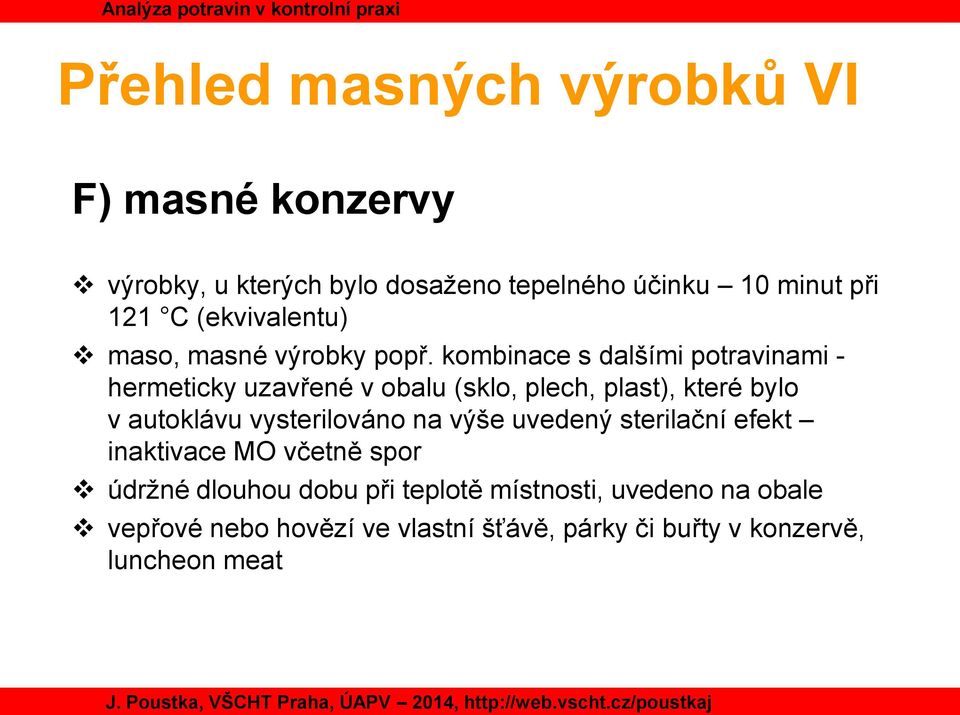 kombinace s dalšími potravinami - hermeticky uzavřené v obalu (sklo, plech, plast), které bylo v autoklávu