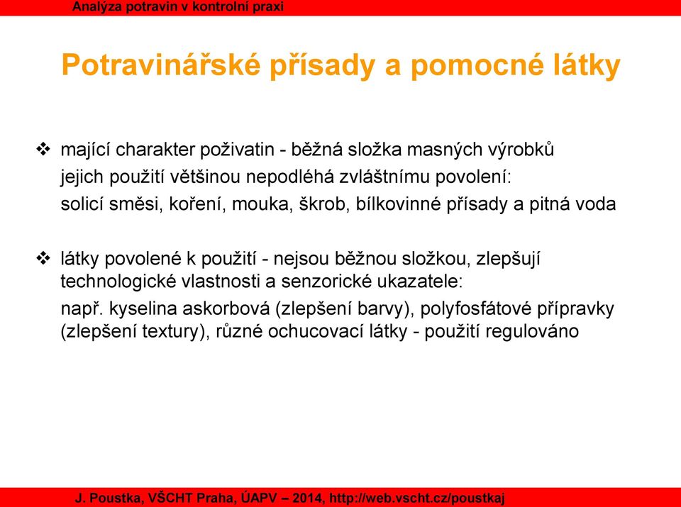 povolené k použití - nejsou běžnou složkou, zlepšují technologické vlastnosti a senzorické ukazatele: např.