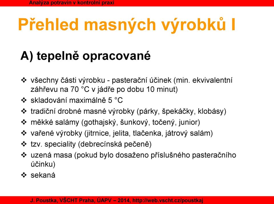 (párky, špekáčky, klobásy) měkké salámy (gothajský, šunkový, točený, junior) vařené výrobky (jitrnice, jelita,