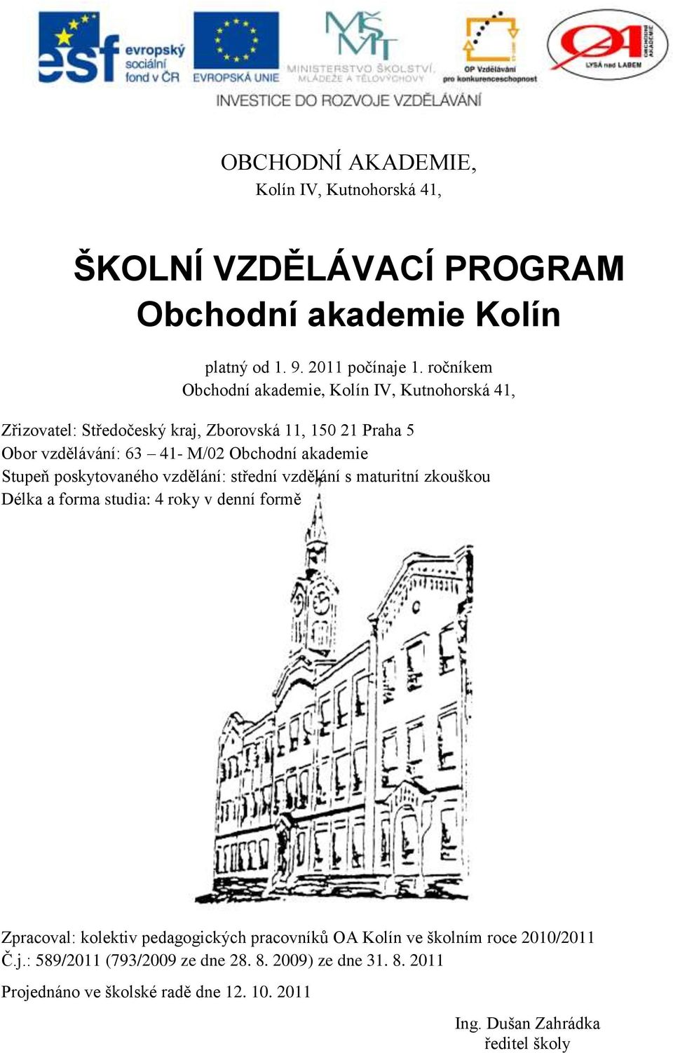 akademie Stupeň poskytovaného vzdělání: střední vzdělání s maturitní zkouškou Délka a forma studia: 4 roky v denní formě Zpracoval: kolektiv pedagogických