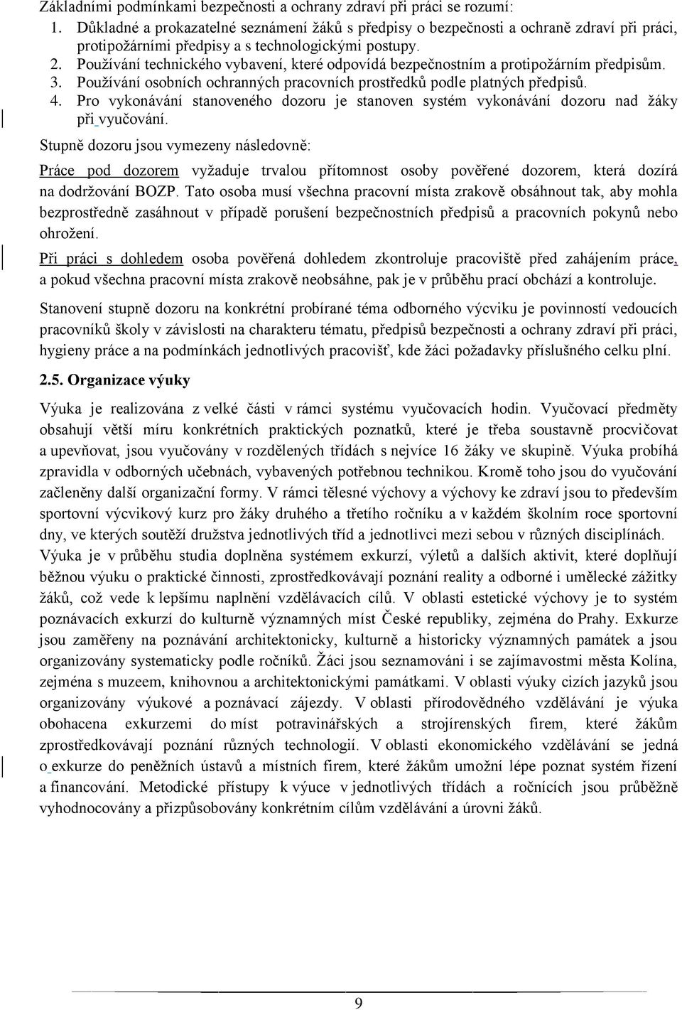 Používání technického vybavení, které odpovídá bezpečnostním a protipožárním předpisům. 3. Používání osobních ochranných pracovních prostředků podle platných předpisů. 4.