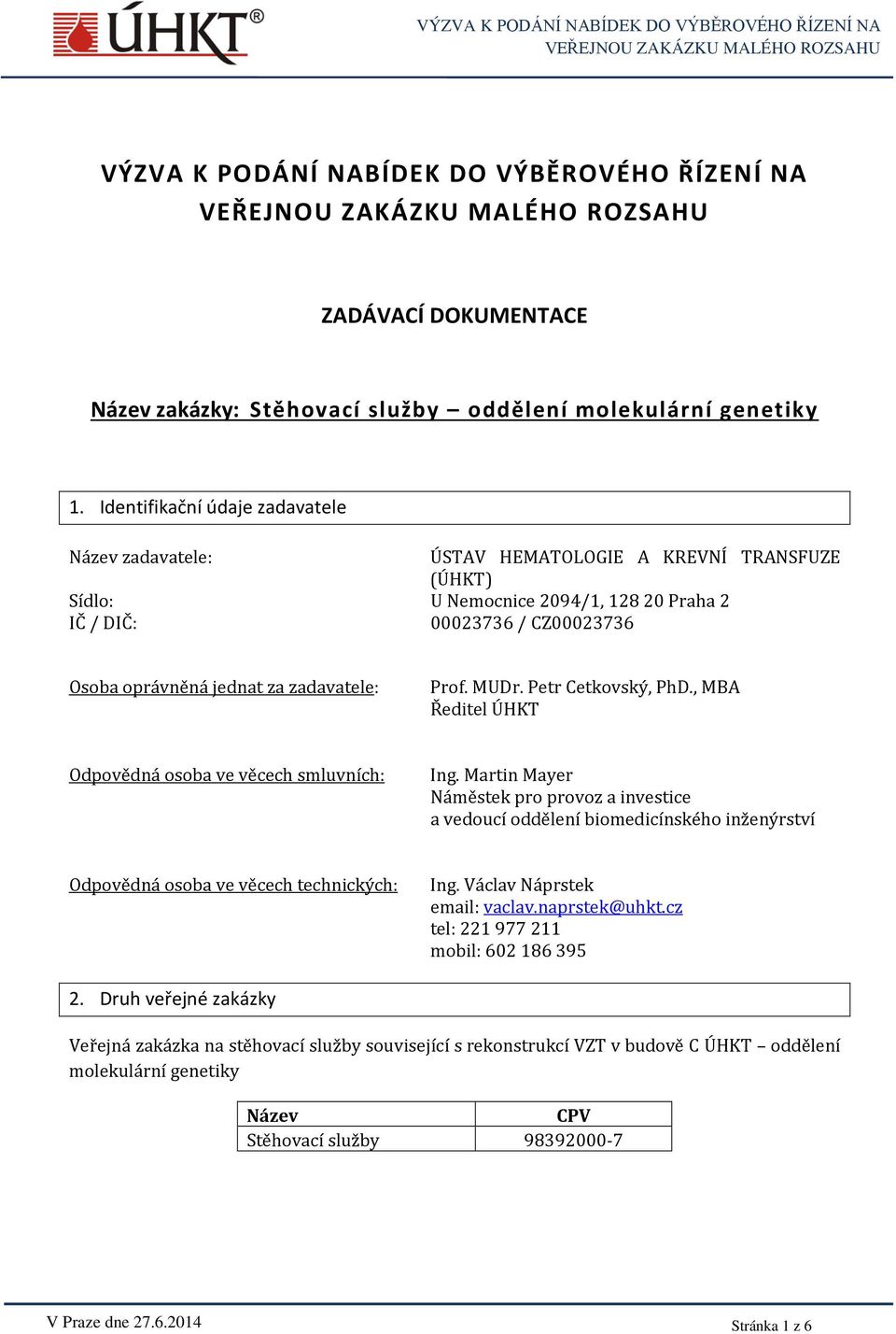 zadavatele: Prof. MUDr. Petr Cetkovský, PhD., MBA Ředitel ÚHKT Odpovědná osoba ve věcech smluvních: Ing.