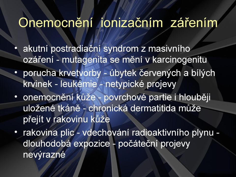 onemocnění kůže - povrchové partie i hlouběji uložené tkáně - chronická dermatitida může přejít v