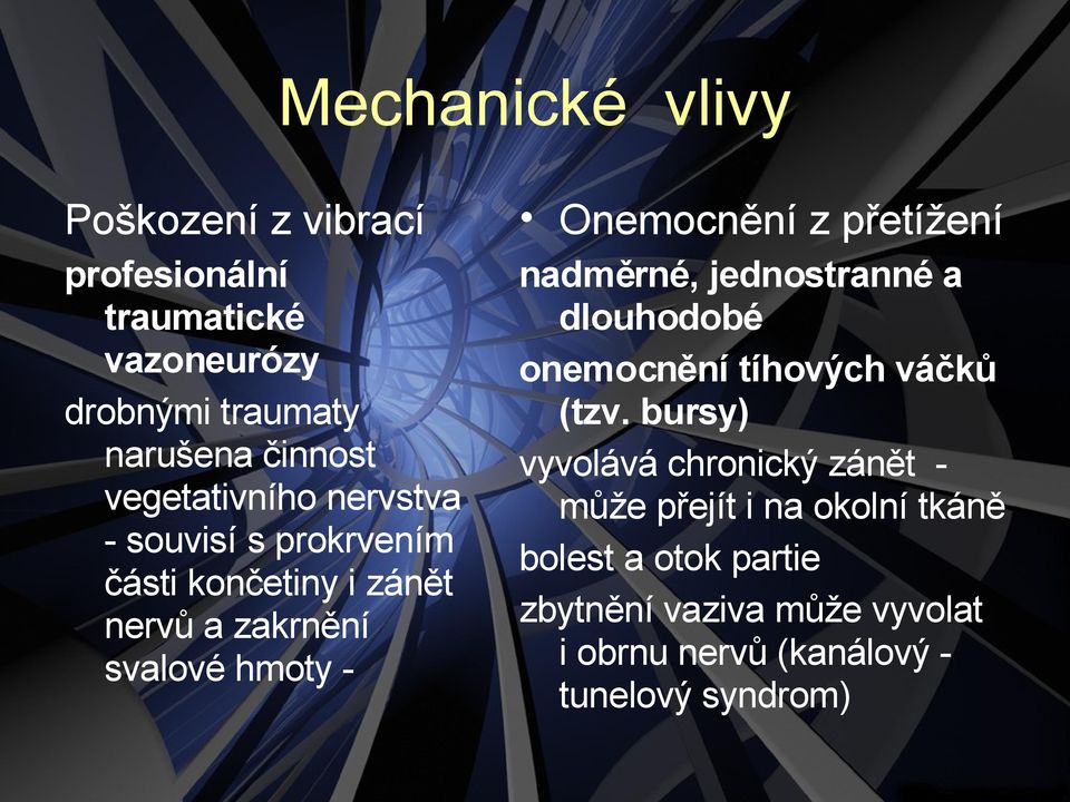 přetížení nadměrné, jednostranné a dlouhodobé onemocnění tíhových váčků (tzv.