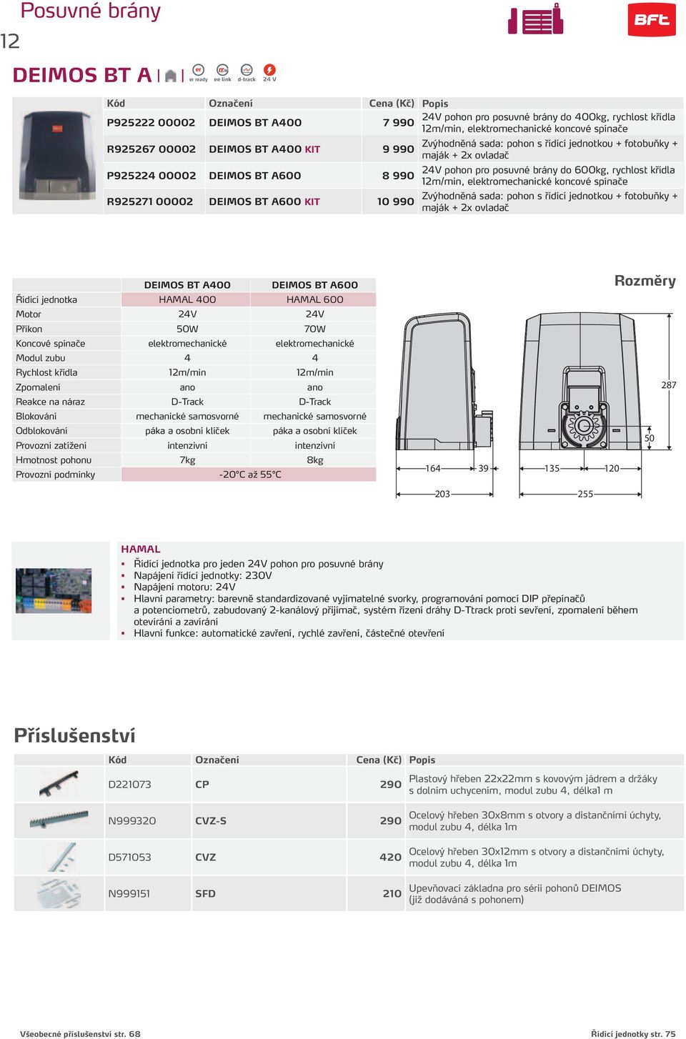 12m/min, elektromechanické koncové spínače R925271 00002 DEIMOS BT A600 KIT 10 990 Zvýhodněná sada: pohon s řídící jednotkou + fotobuňky + maják + 2x ovladač DEIMOS BT A400 DEIMOS BT A600 Řídící