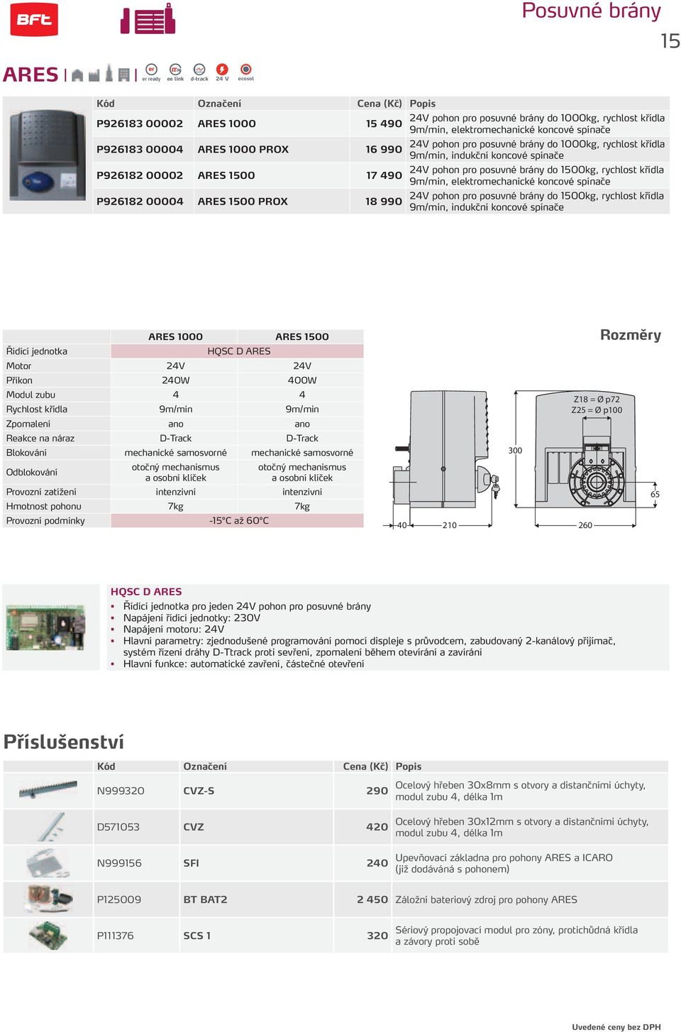 posuvné brány do 1500kg, rychlost křídla 9m/min, elektromechanické koncové spínače 24V pohon pro posuvné brány do 1500kg, rychlost křídla 9m/min, indukční koncové spínače ARES 1000 ARES 1500 Řídící