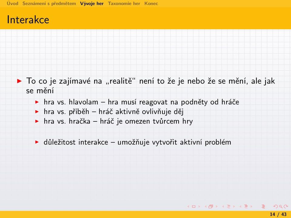 hlavolam hra musí reagovat na podněty od hráče hra vs.