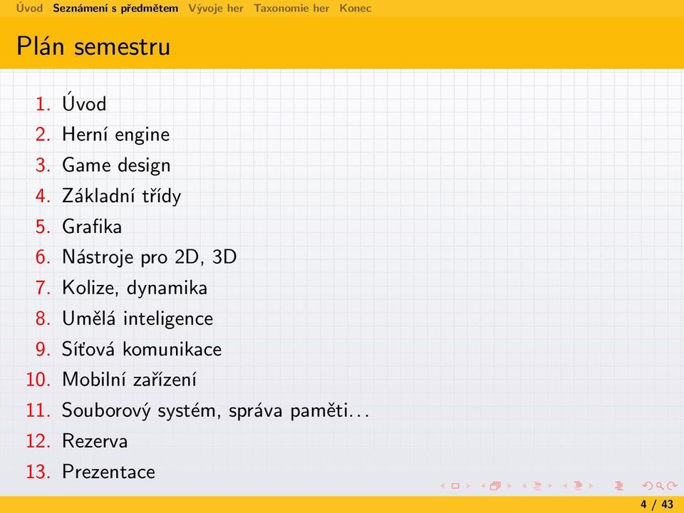 Kolize, dynamika 8. Umělá inteligence 9. Síťová komunikace 10.