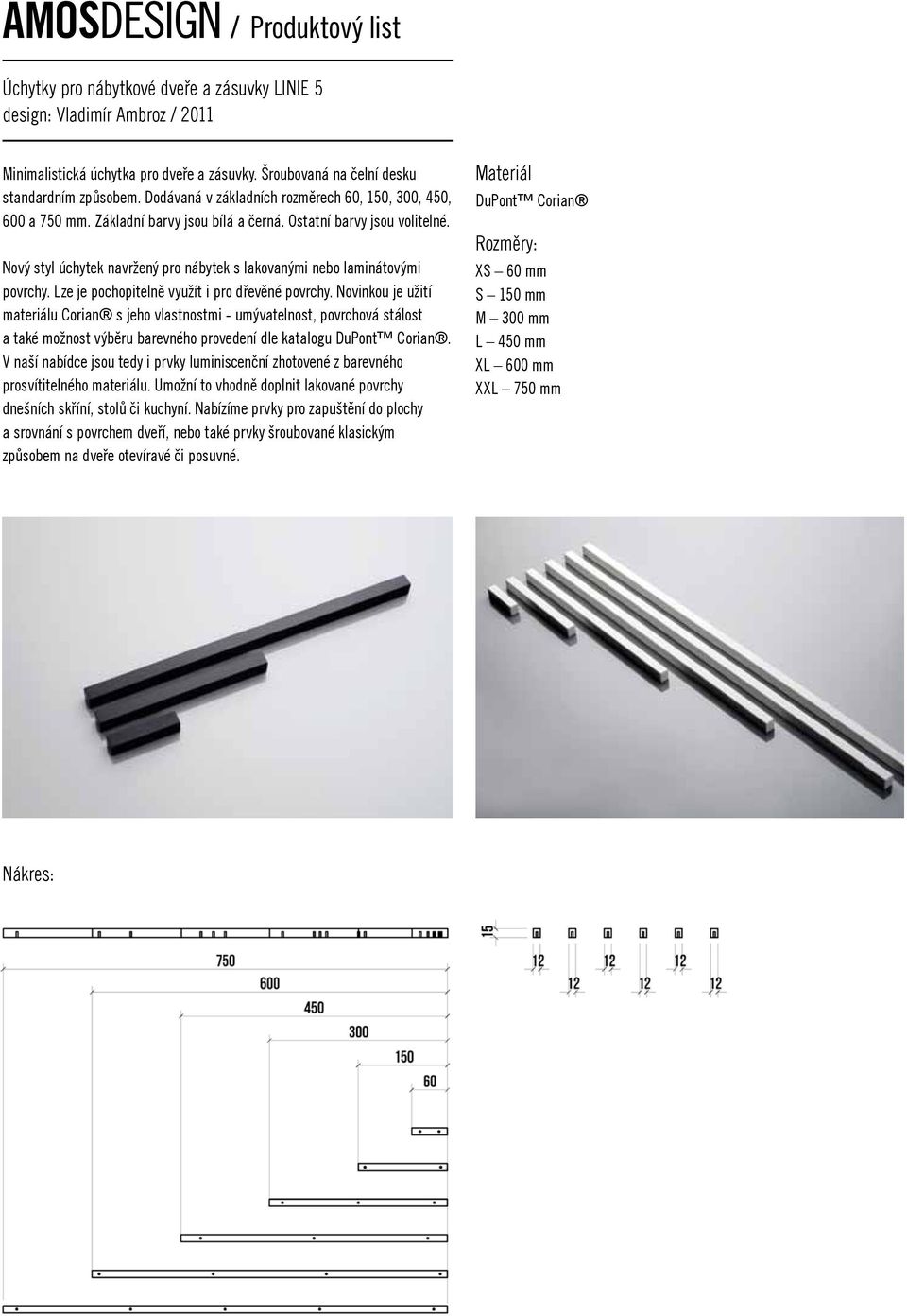 Dodávaná v základních rozměrech 60, 150, 300, 450, 600 a 750 mm.