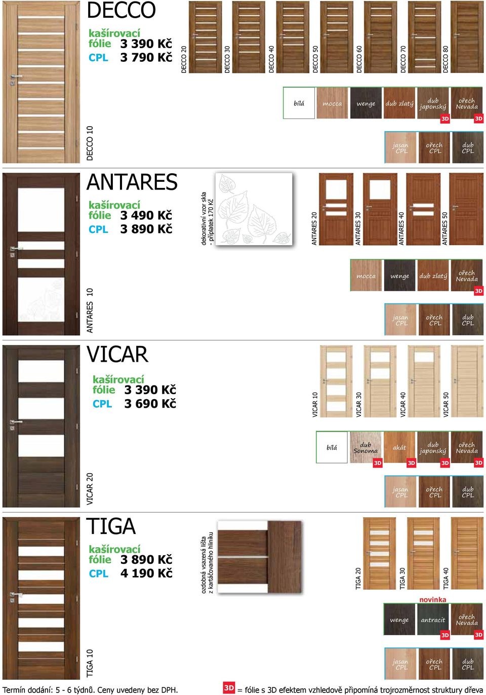 690 Kč VICAR 10 VICAR 30 VICAR 40 VICAR 50 VICAR 20 TIGA fólie 3 890 Kč 4 190 Kč ozdobná vsazená lišta z