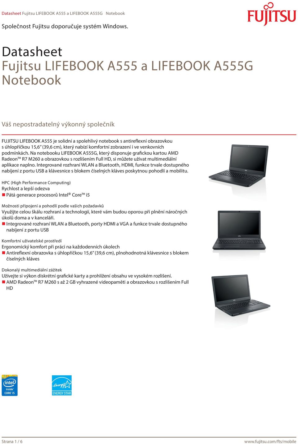 Na notebooku LIFEBOOK A555G, který disponuje grafickou kartou AMD Radeon R7 M260 a obrazovkou s rozlišením Full HD, si můžete užívat multimediální aplikace naplno.