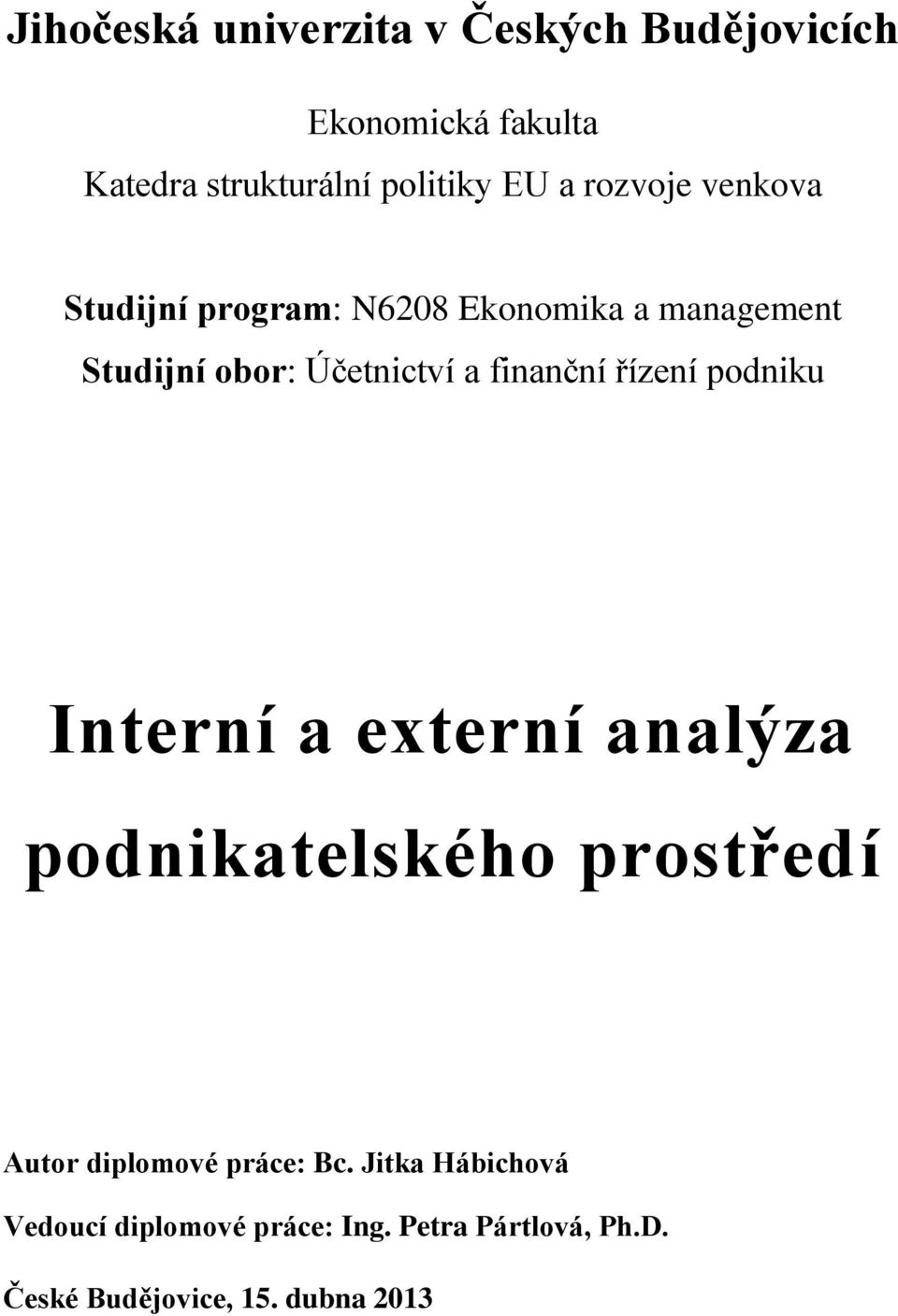 finanční řízení podniku Interní a externí analýza podnikatelského prostředí Autor diplomové