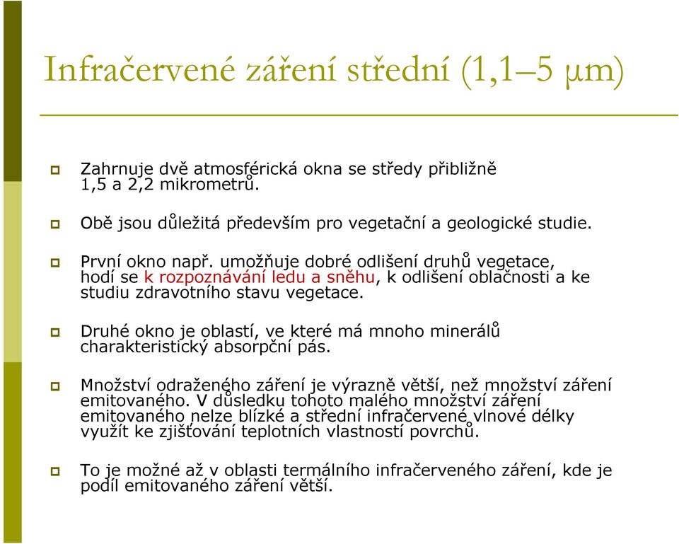 Druhé okno je oblastí, ve které má mnoho minerálů charakteristický absorpční pás. Množství odraženého záření je výrazně větší, než množství záření emitovaného.