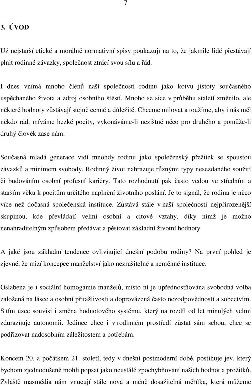 Mnoho se sice v průběhu staletí změnilo, ale některé hodnoty zůstávají stejně cenné a důležité.