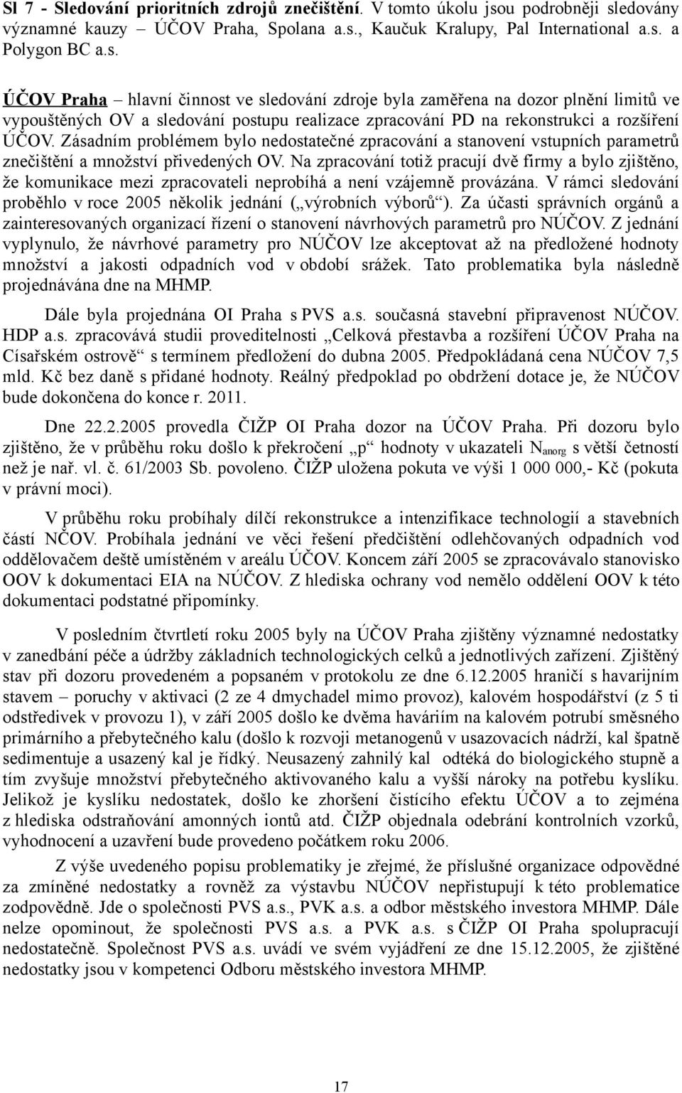 Zásadním problémem bylo nedostatečné zpracování a stanovení vstupních parametrů znečištění a množství přivedených OV.