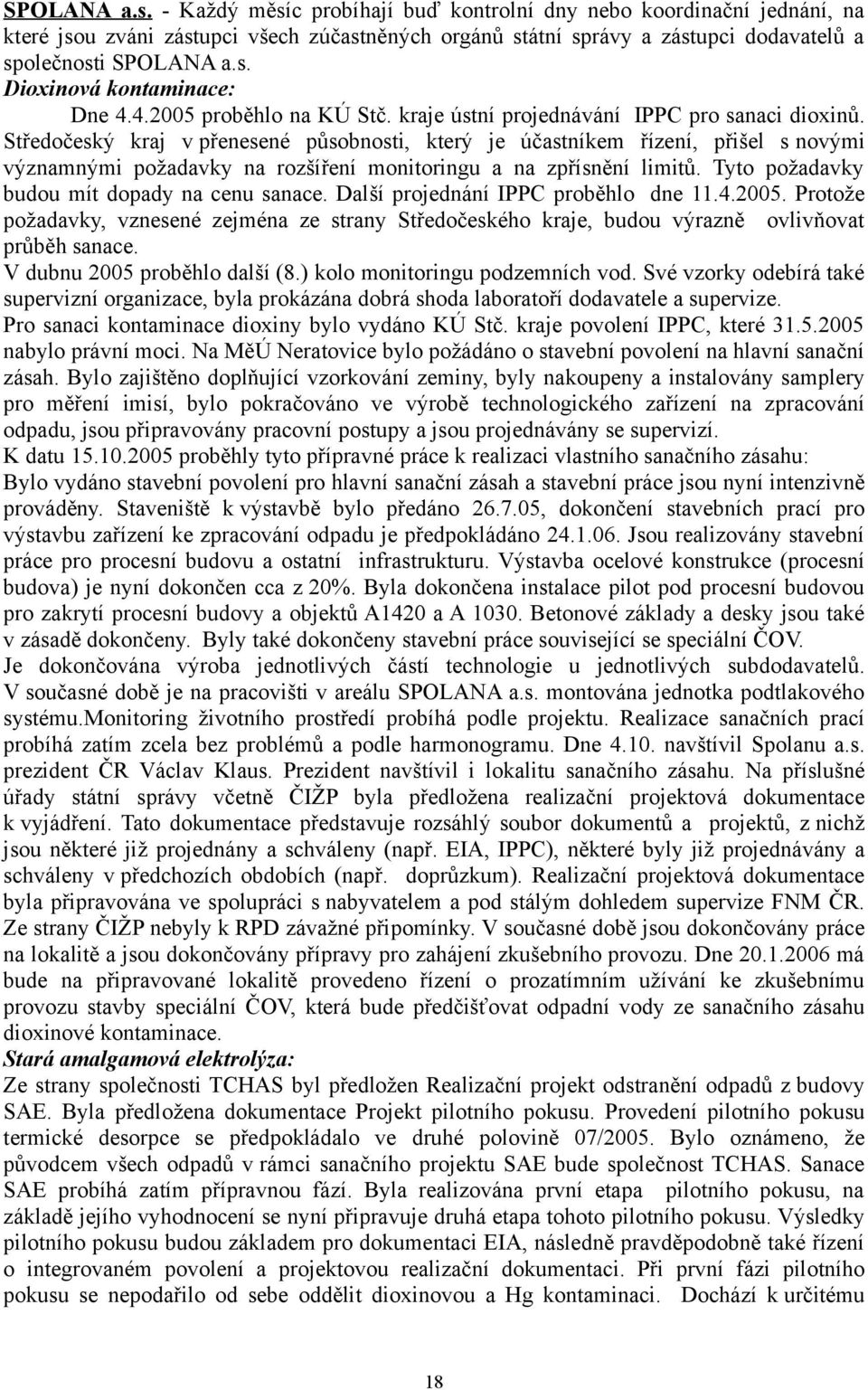 Středočeský kraj v přenesené působnosti, který je účastníkem řízení, přišel s novými významnými požadavky na rozšíření monitoringu a na zpřísnění limitů.