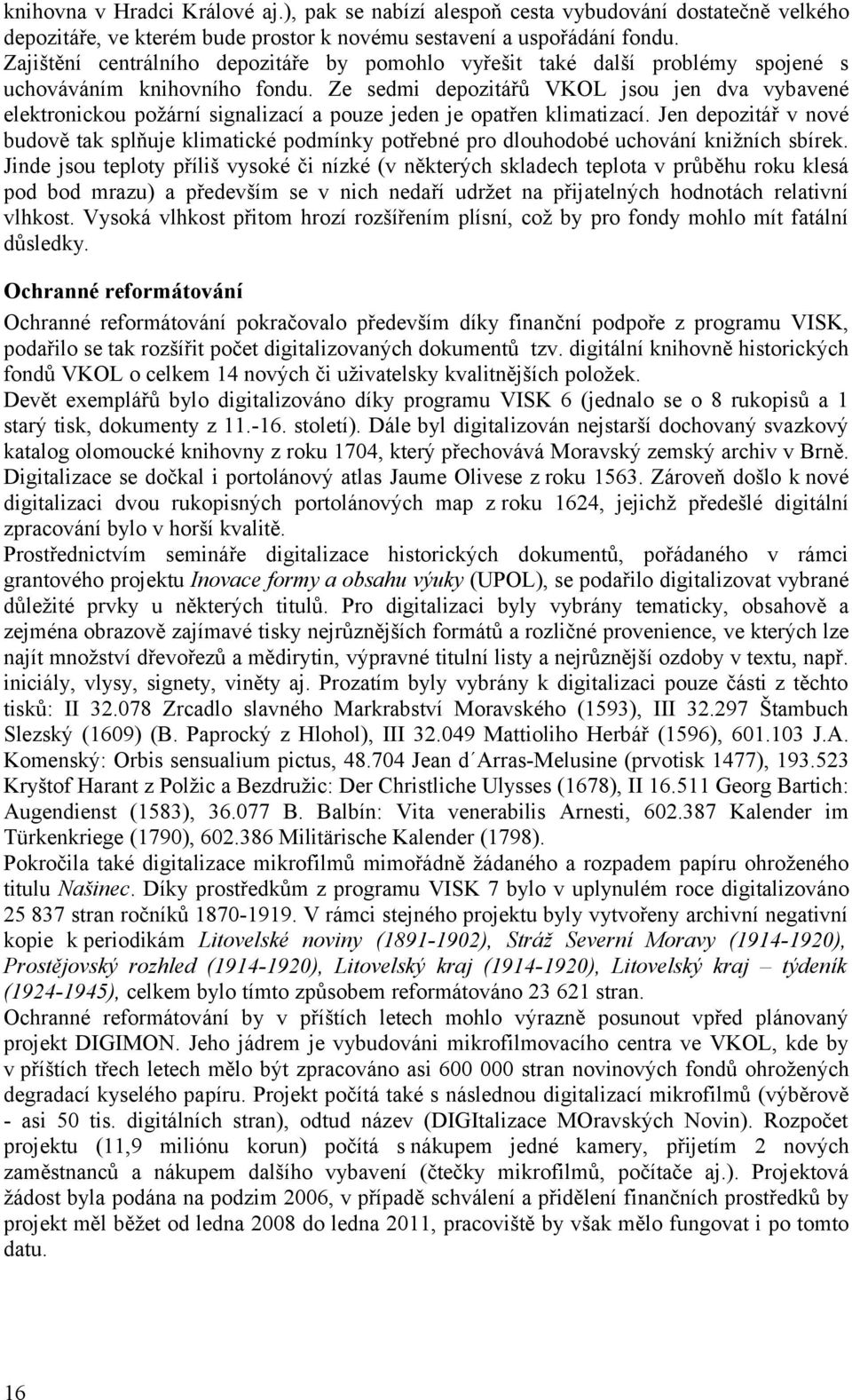 Ze sedmi depozitářů VKOL jsou jen dva vybavené elektronickou požární signalizací a pouze jeden je opatřen klimatizací.