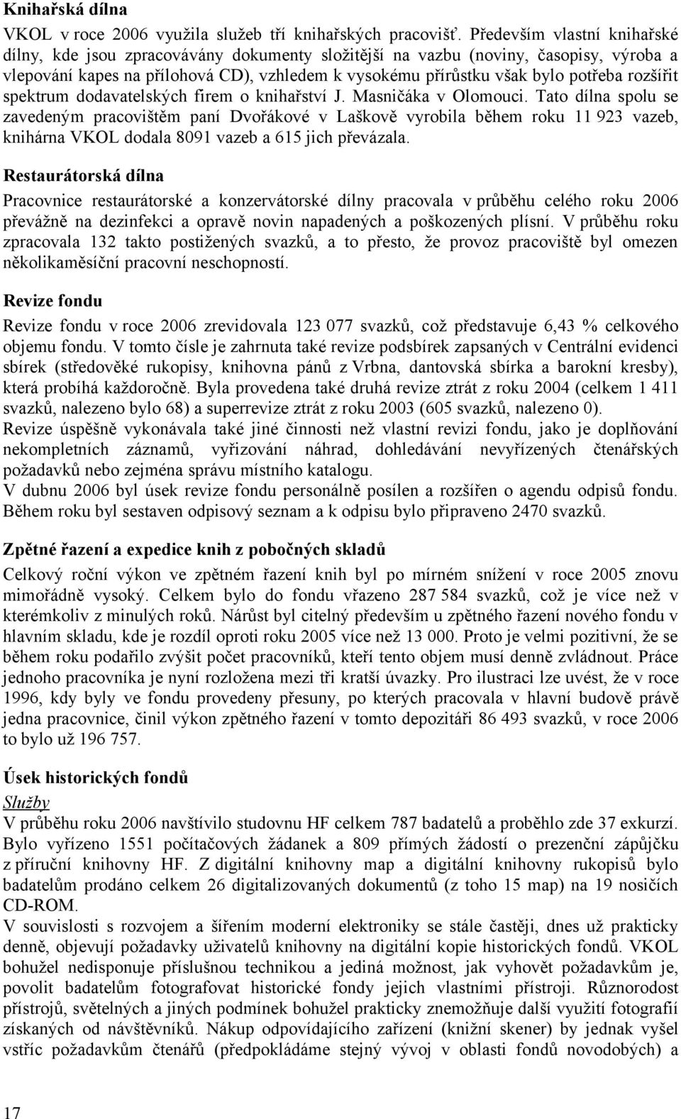 rozšířit spektrum dodavatelských firem o knihařství J. Masničáka v Olomouci.