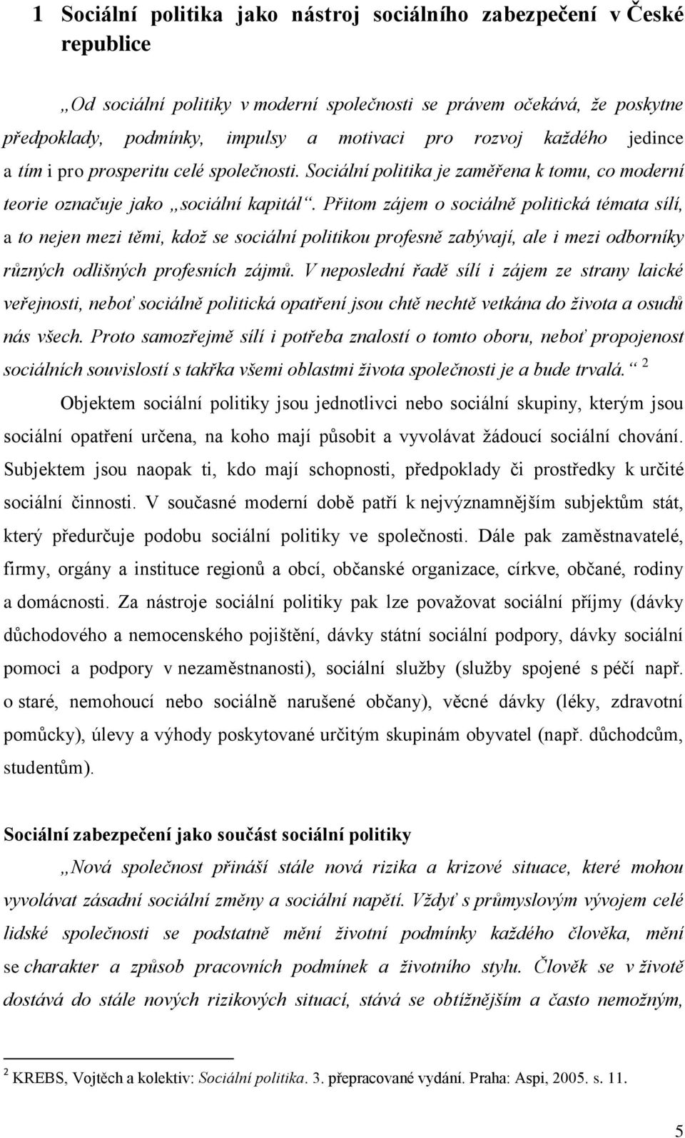 Přitom zájem o sociálně politická témata sílí, a to nejen mezi těmi, kdož se sociální politikou profesně zabývají, ale i mezi odborníky různých odlišných profesních zájmů.