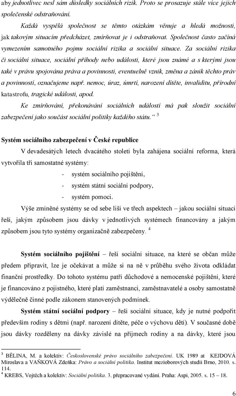 Společnost často začíná vymezením samotného pojmu sociální rizika a sociální situace.